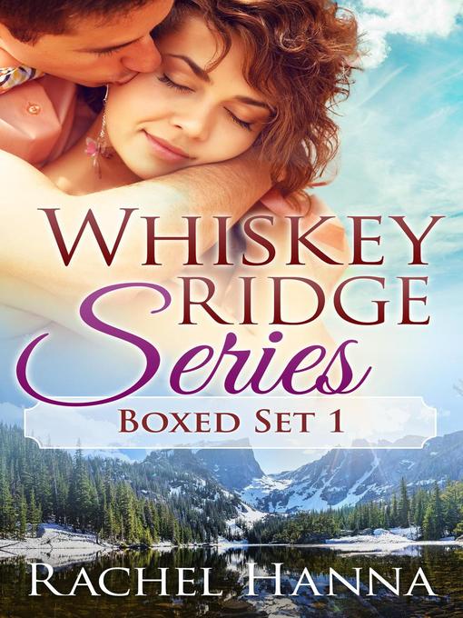 Title details for Whiskey Ridge Boxed Set Books 1-3 by Rachel Hanna - Wait list